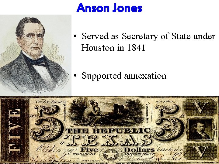 Anson Jones • Served as Secretary of State under Houston in 1841 • Supported