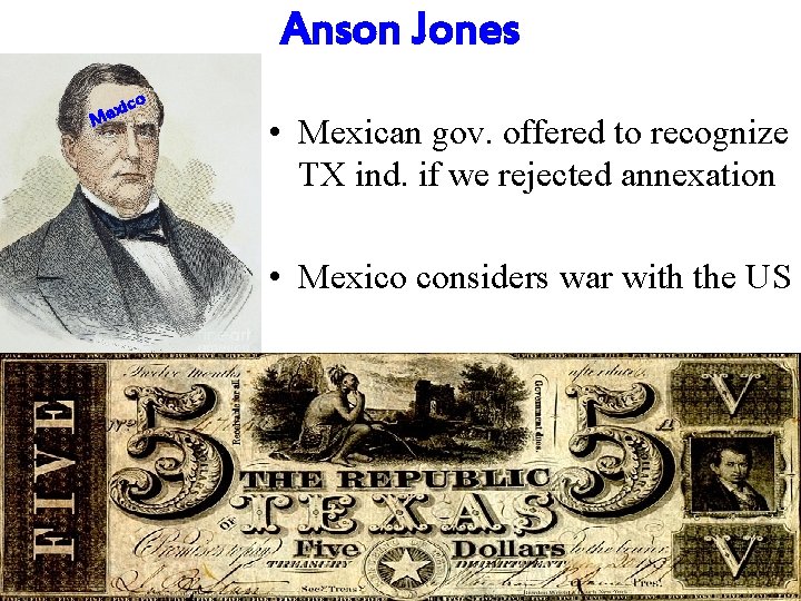Anson Jones o xic e M • Mexican gov. offered to recognize TX ind.
