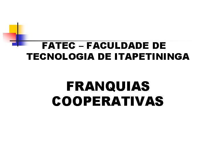 FATEC – FACULDADE DE TECNOLOGIA DE ITAPETININGA FRANQUIAS COOPERATIVAS 