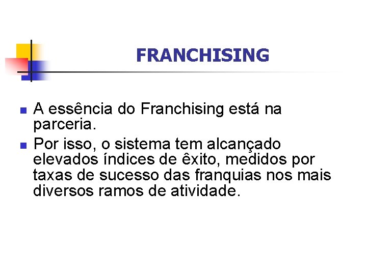 FRANCHISING n n A essência do Franchising está na parceria. Por isso, o sistema