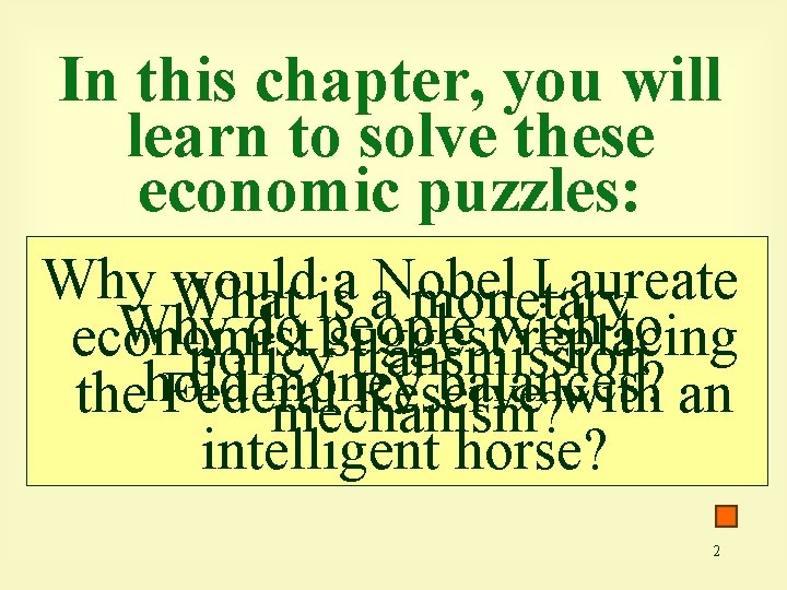 In this chapter, you will learn to solve these economic puzzles: Why would a