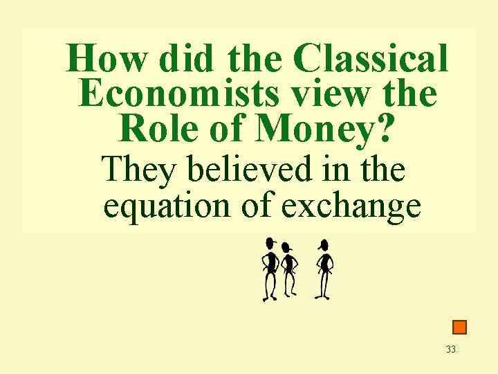 How did the Classical Economists view the Role of Money? They believed in the