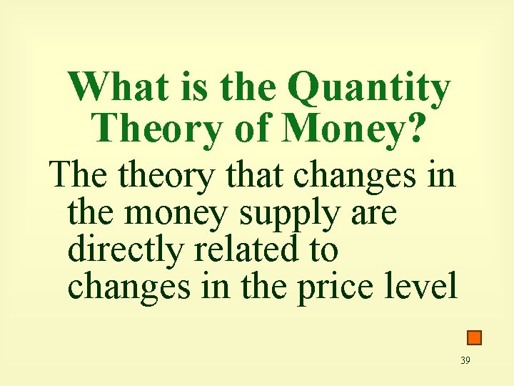 What is the Quantity Theory of Money? The theory that changes in the money