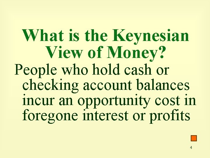 What is the Keynesian View of Money? People who hold cash or checking account