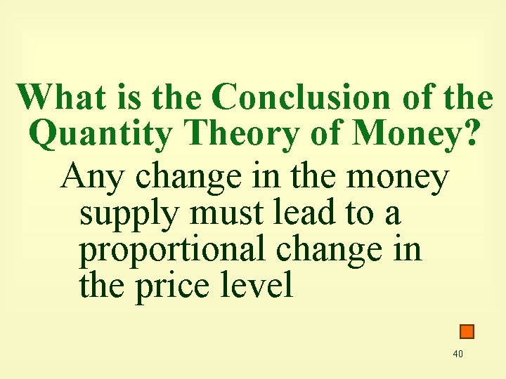What is the Conclusion of the Quantity Theory of Money? Any change in the