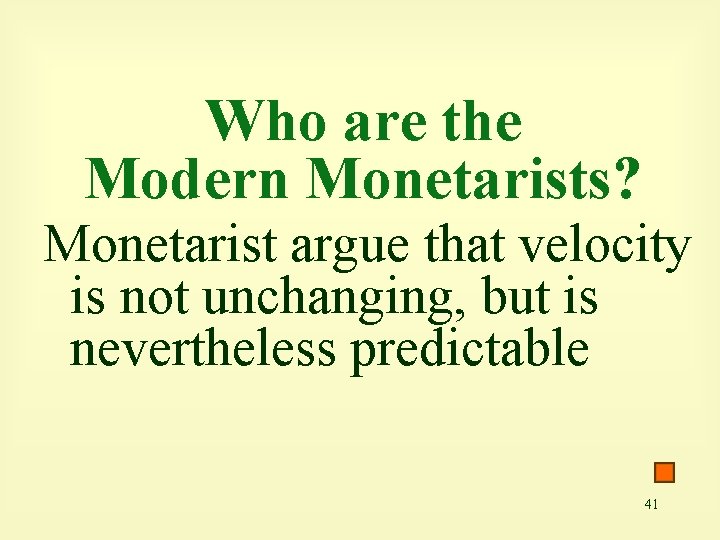 Who are the Modern Monetarists? Monetarist argue that velocity is not unchanging, but is