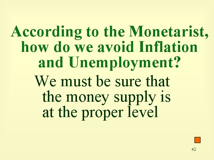 According to the Monetarist, how do we avoid Inflation and Unemployment? We must be