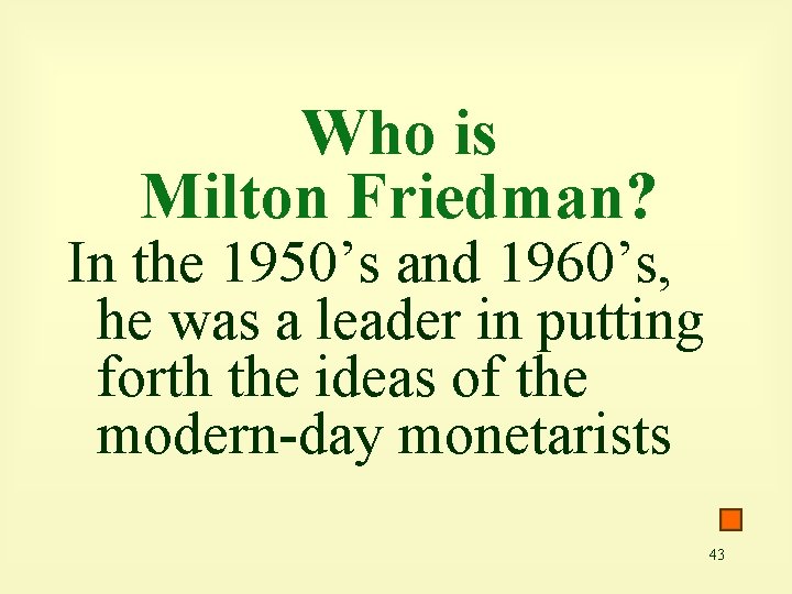 Who is Milton Friedman? In the 1950’s and 1960’s, he was a leader in
