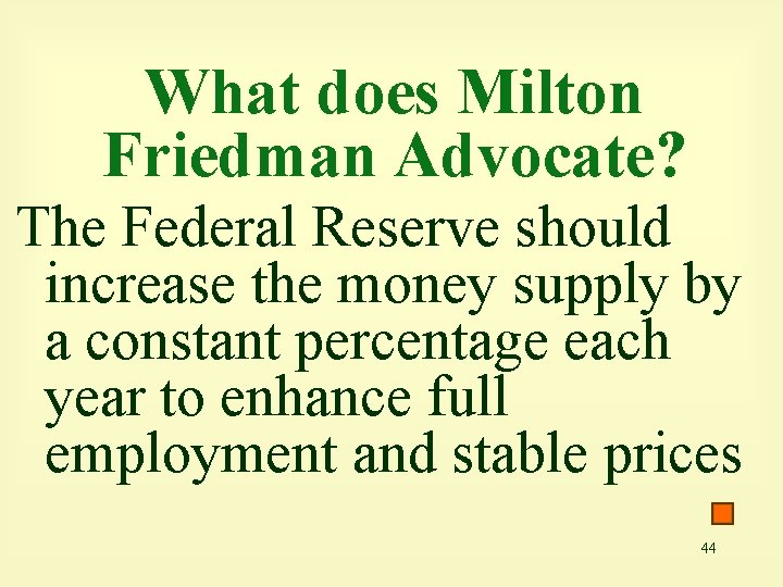 What does Milton Friedman Advocate? The Federal Reserve should increase the money supply by