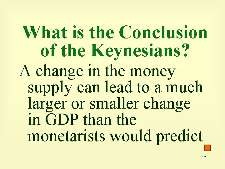 What is the Conclusion of the Keynesians? A change in the money supply can