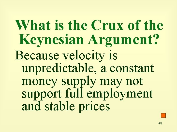 What is the Crux of the Keynesian Argument? Because velocity is unpredictable, a constant