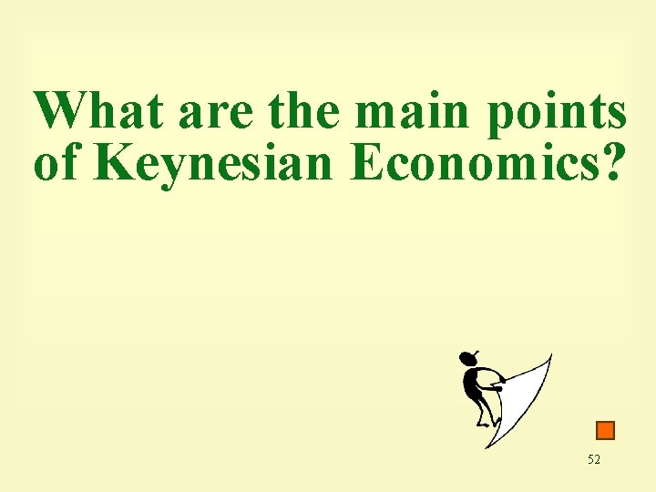 What are the main points of Keynesian Economics? 52 