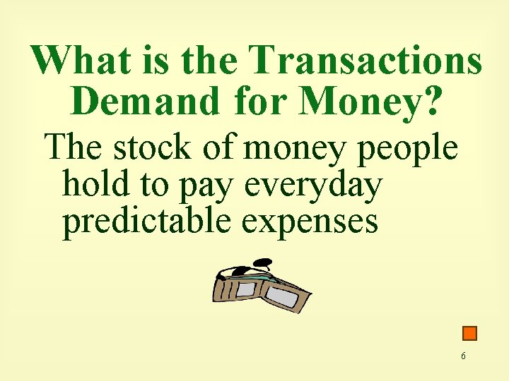 What is the Transactions Demand for Money? The stock of money people hold to