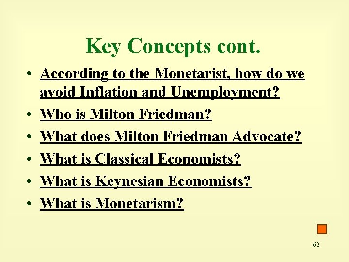 Key Concepts cont. • According to the Monetarist, how do we avoid Inflation and