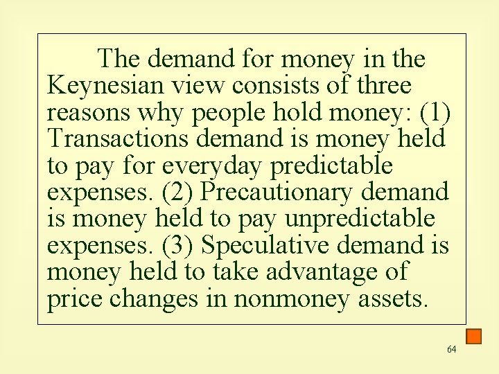 The demand for money in the Keynesian view consists of three reasons why people