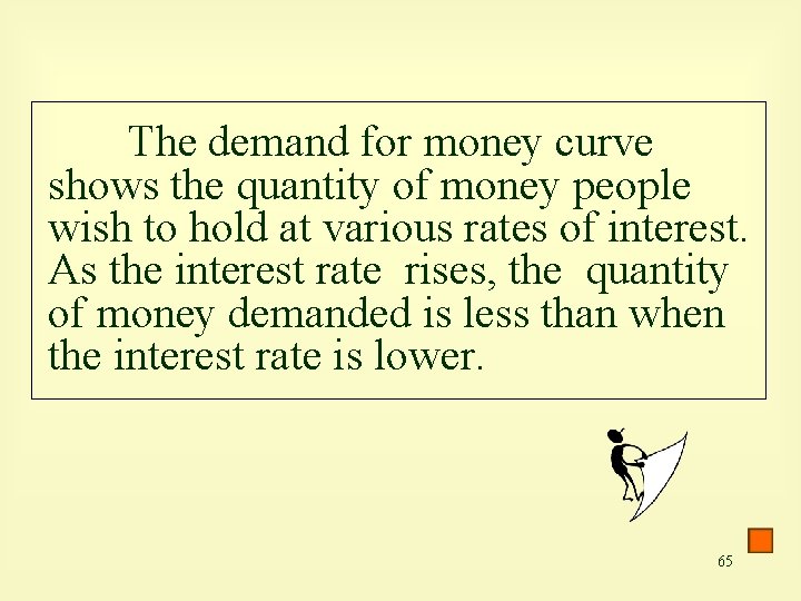 The demand for money curve shows the quantity of money people wish to hold