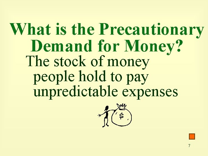 What is the Precautionary Demand for Money? The stock of money people hold to