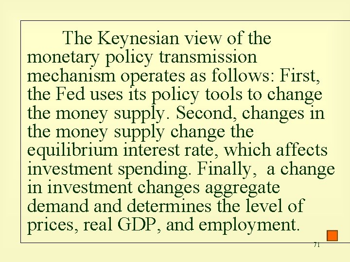 The Keynesian view of the monetary policy transmission mechanism operates as follows: First, the