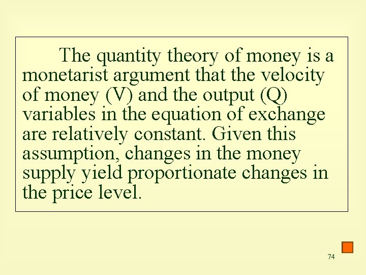 The quantity theory of money is a monetarist argument that the velocity of money