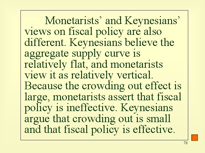 Monetarists’ and Keynesians’ views on fiscal policy are also different. Keynesians believe the aggregate