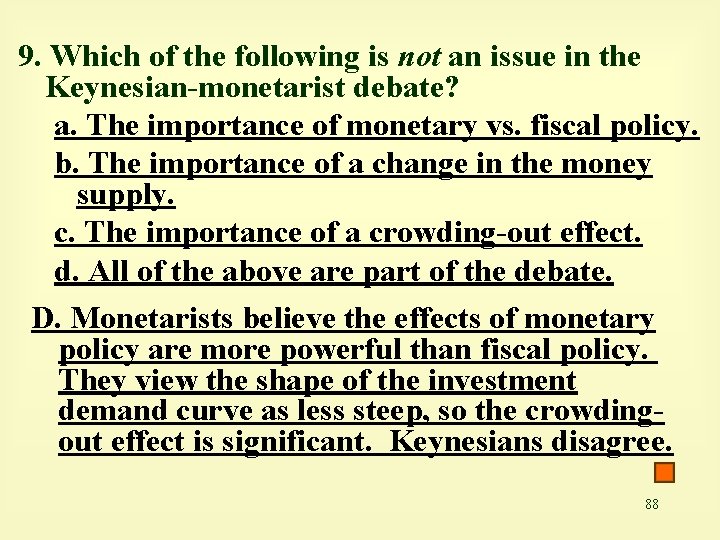 9. Which of the following is not an issue in the Keynesian-monetarist debate? a.