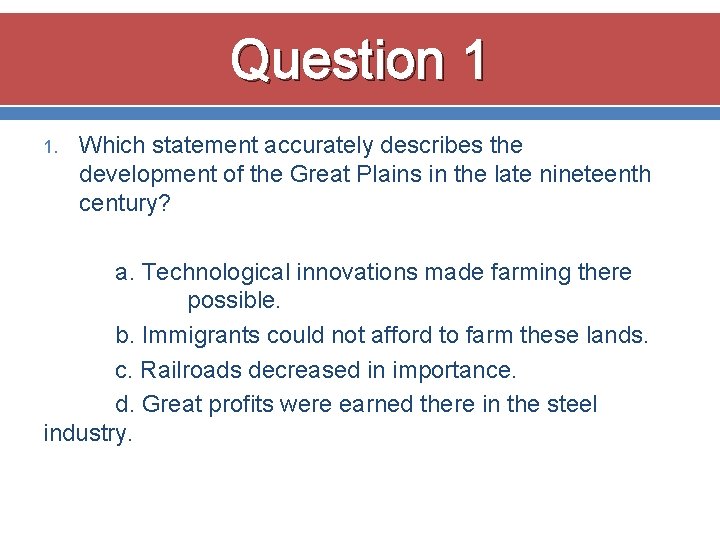 Question 1 1. Which statement accurately describes the development of the Great Plains in Question 1 1. Which statement accurately describes the development of the Great Plains in