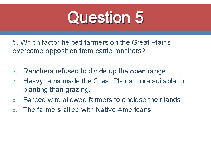 Question 5 5. Which factor helped farmers on the Great Plains overcome opposition from Question 5 5. Which factor helped farmers on the Great Plains overcome opposition from