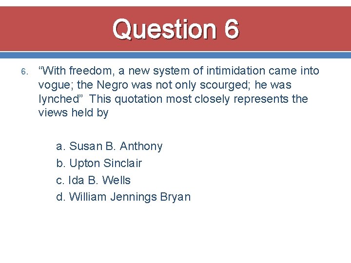 Question 6 6. “With freedom, a new system of intimidation came into vogue; the Question 6 6. “With freedom, a new system of intimidation came into vogue; the