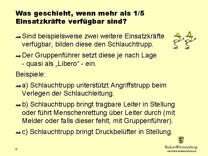 Was geschieht, wenn mehr als 1/5 Einsatzkräfte verfügbar sind? Sind beispielsweise zwei weitere Einsatzkräfte