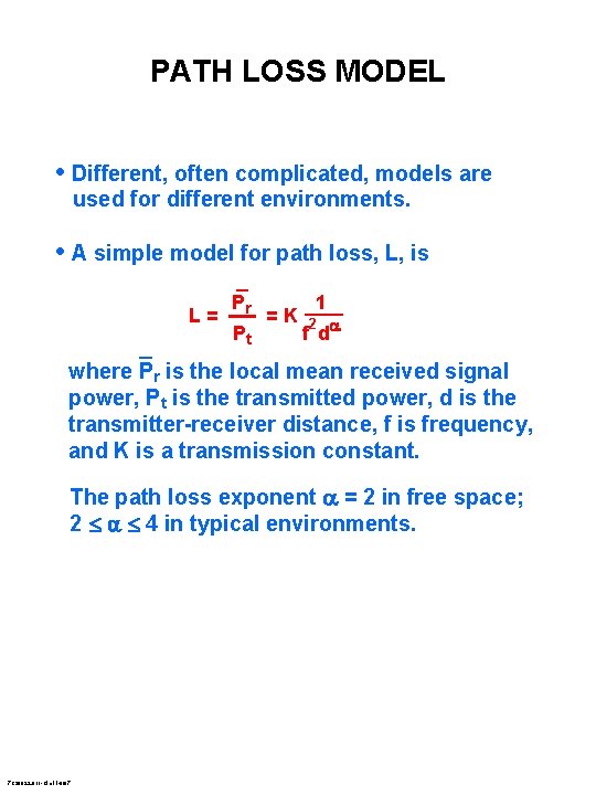 PATH LOSS MODEL • Different, often complicated, models are used for different environments. •