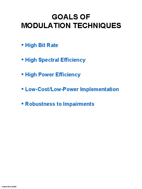 GOALS OF MODULATION TECHNIQUES • High Bit Rate • High Spectral Efficiency • High