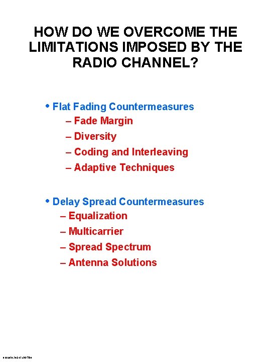 HOW DO WE OVERCOME THE LIMITATIONS IMPOSED BY THE RADIO CHANNEL? • Flat Fading
