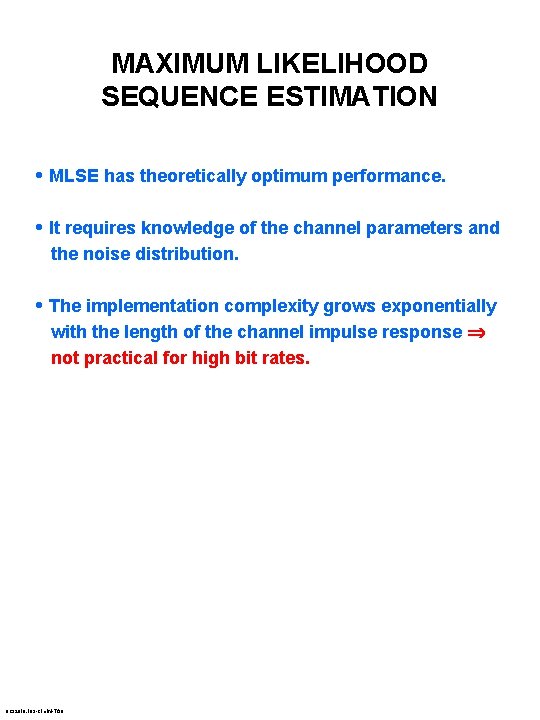 MAXIMUM LIKELIHOOD SEQUENCE ESTIMATION • MLSE has theoretically optimum performance. • It requires knowledge