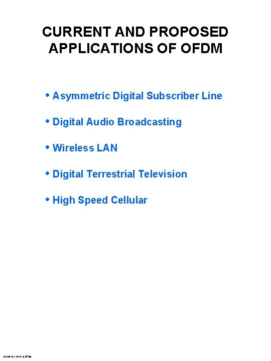 CURRENT AND PROPOSED APPLICATIONS OF OFDM • Asymmetric Digital Subscriber Line • Digital Audio