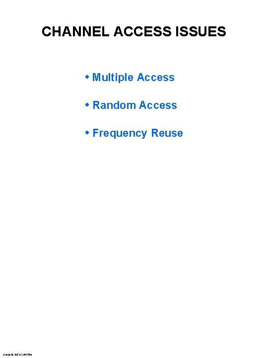 CHANNEL ACCESS ISSUES • Multiple Access • Random Access • Frequency Reuse 8 C