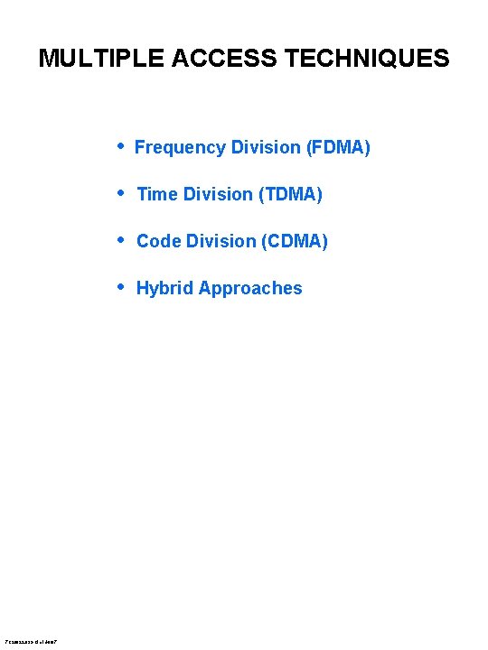 MULTIPLE ACCESS TECHNIQUES • Frequency Division (FDMA) • Time Division (TDMA) • Code Division