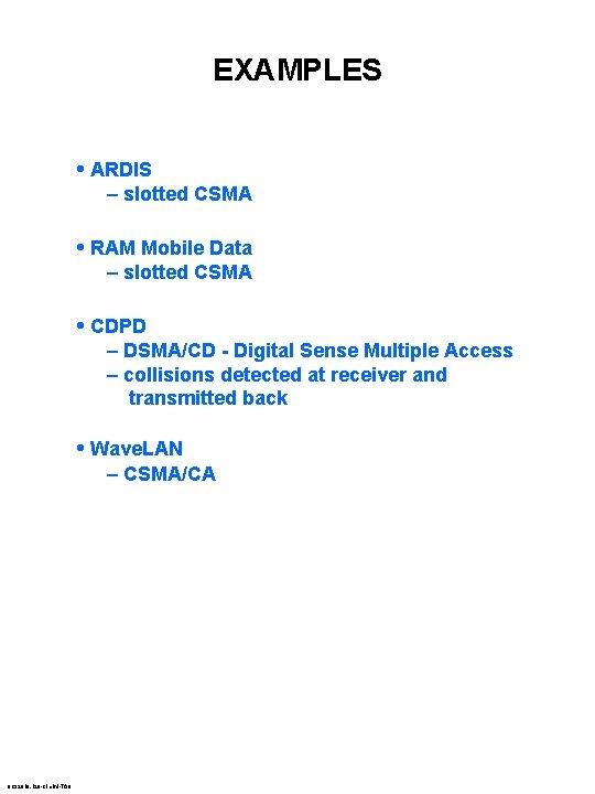 EXAMPLES • ARDIS – slotted CSMA • RAM Mobile Data – slotted CSMA •