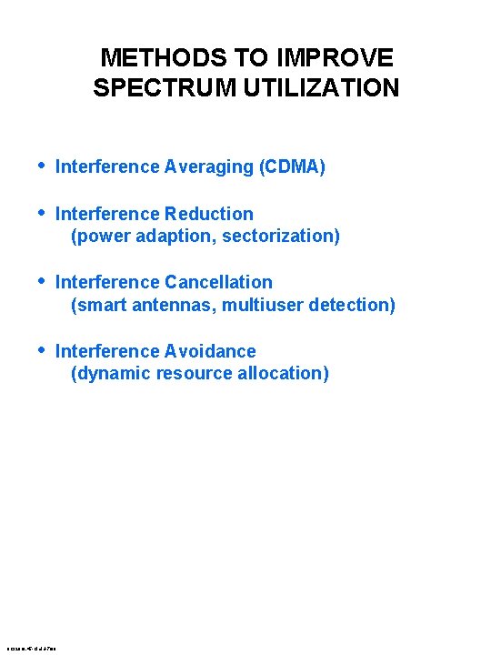 METHODS TO IMPROVE SPECTRUM UTILIZATION • Interference Averaging (CDMA) • Interference Reduction (power adaption,