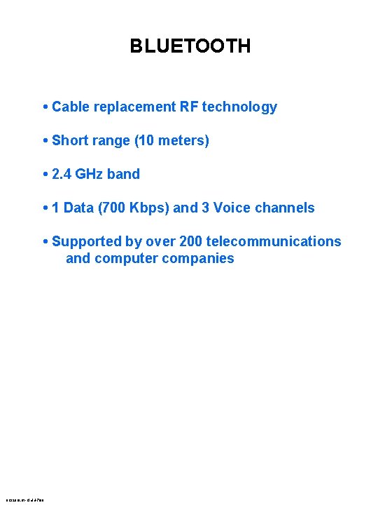 BLUETOOTH • Cable replacement RF technology • Short range (10 meters) • 2. 4