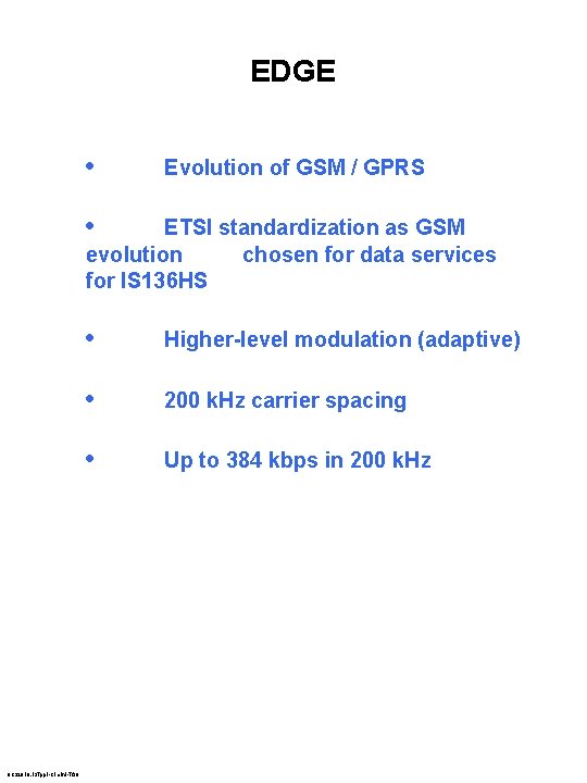 EDGE • Evolution of GSM / GPRS • ETSI standardization as GSM evolution chosen