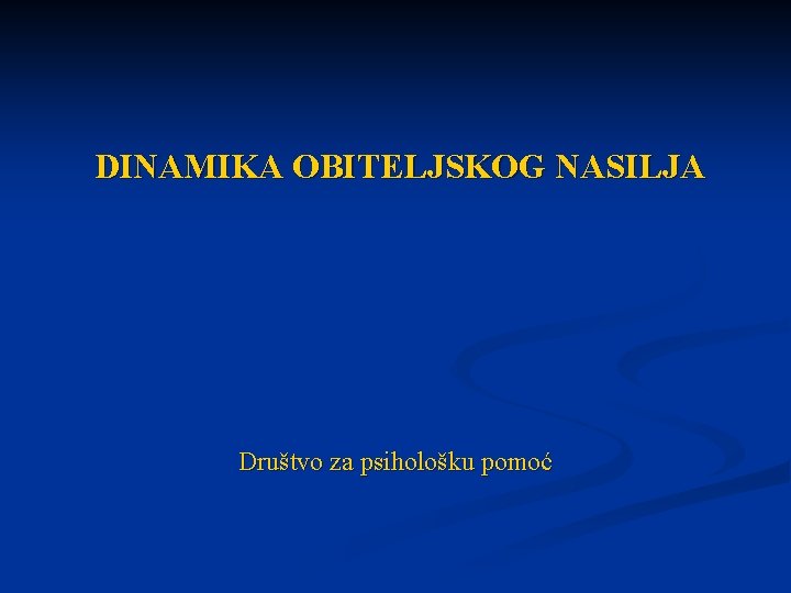 DINAMIKA OBITELJSKOG NASILJA Društvo za psihološku pomoć 