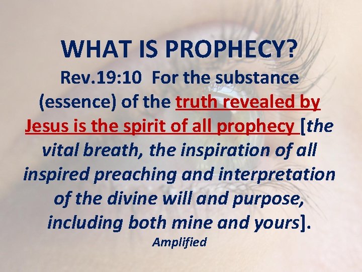 WHAT IS PROPHECY? Rev. 19: 10 For the substance (essence) of the truth revealed