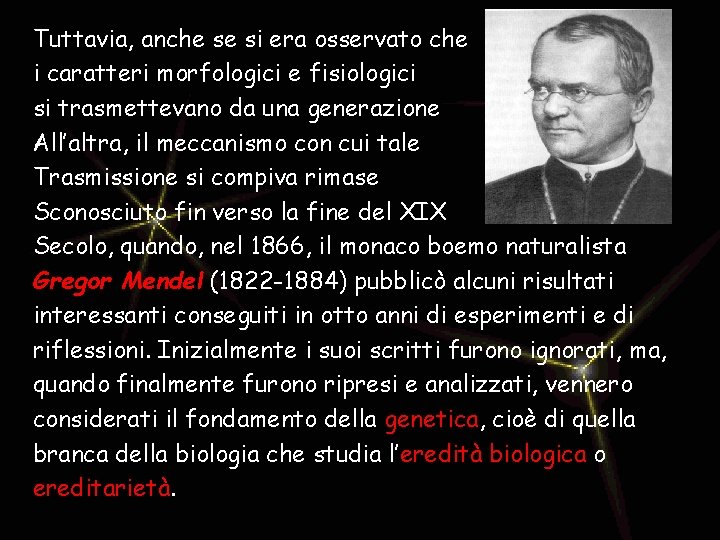 Tuttavia, anche se si era osservato che i caratteri morfologici e fisiologici si trasmettevano