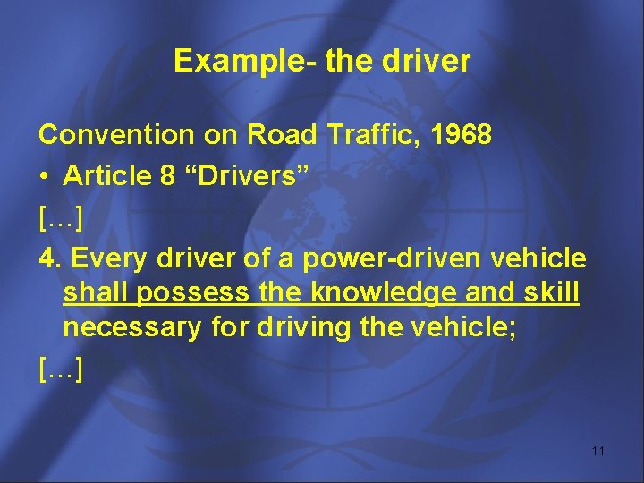 Example- the driver Convention on Road Traffic, 1968 • Article 8 “Drivers” […] 4.