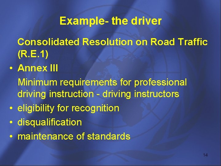 Example- the driver • • Consolidated Resolution on Road Traffic (R. E. 1) Annex