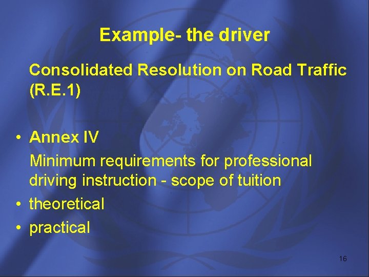 Example- the driver Consolidated Resolution on Road Traffic (R. E. 1) • Annex IV
