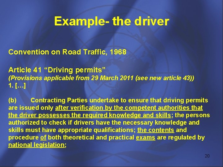 Example- the driver Convention on Road Traffic, 1968 Article 41 “Driving permits” (Provisions applicable