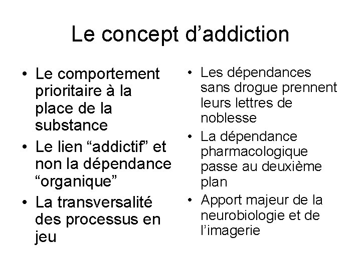 Le concept d’addiction • Les dépendances • Le comportement sans drogue prennent prioritaire à