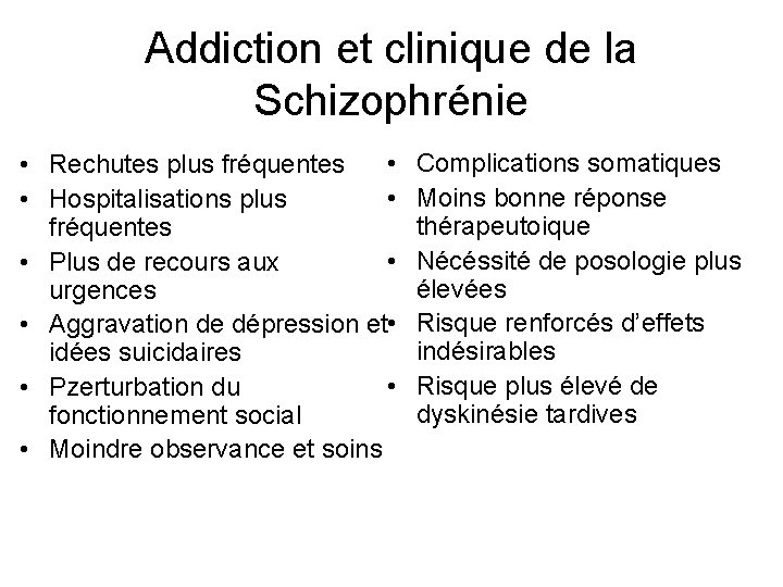 Addiction et clinique de la Schizophrénie • • Rechutes plus fréquentes • • Hospitalisations