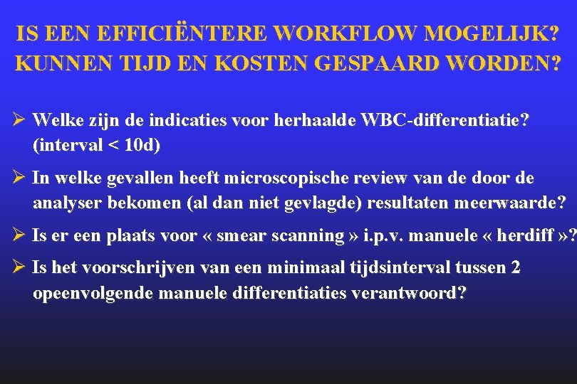 IS EEN EFFICIËNTERE WORKFLOW MOGELIJK? KUNNEN TIJD EN KOSTEN GESPAARD WORDEN? Ø Welke zijn